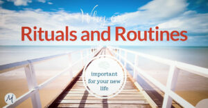 Why are rituals and routines important